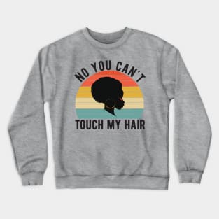 funny quote  no you cant touch my hair vintage humor meme Crewneck Sweatshirt